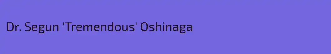 Dr. Segun 'Tremendous' Oshinaga